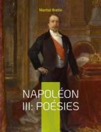 Ebook Napoléon III: Poésies di Martial Bretin edito da Books on Demand