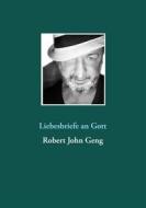 Ebook Liebesbriefe an Gott di Robert John Geng edito da Books on Demand