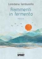 Ebook Frammenti in fermento di Loredana Tamburello edito da Booksprint