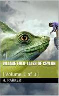 Ebook Village Folk-Tales of Ceylon (Volume 3 of 3) di H. Parker edito da iOnlineShopping.com