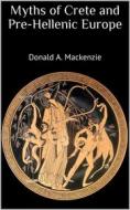 Ebook Myths of Crete and Pre-Hellenic Europe di Donald A. Mackenzie edito da Books on Demand