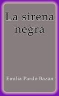 Ebook La sirena negra di Emilia Pardo Bazán edito da Emilia Pardo Bazán