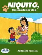 Ebook Niquito, The Gardener Dog di Dill Ferreira edito da Tektime