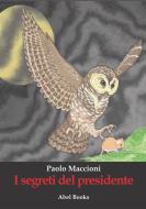 Ebook I segreti del Presidente di Paolo Maccioni edito da Abel Books