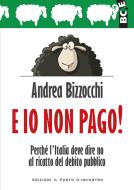 Ebook E io non pago! di Andrea Bizzocchi edito da Edizioni il Punto d'Incontro
