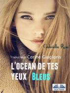 Ebook L&apos;Océan De Tes Yeux Bleus di Gabriella Rose edito da Tektime