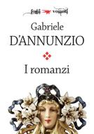 Ebook I romanzi di Gabriele D'Annunzio di Gabriele D'Annunzio edito da Edizioni Falsopiano