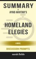 Ebook “Homeland Elegies: A Novel” by Ayad Akhtar di Sarah Fields edito da Sarah Fields