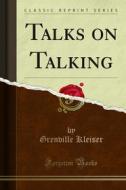 Ebook Talks on Talking di Grenville Kleiser edito da Forgotten Books