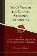 Ebook Who's Who of the Chinese Students in America di Chinese Students Alliance in the United States of America edito da Forgotten Books
