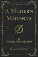 Ebook A Modern Madonna di Caroline Abbot Stanley edito da Forgotten Books