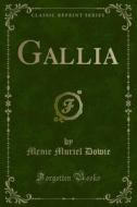 Ebook Gallia di Menie Muriel Dowie edito da Forgotten Books