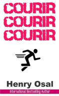 Ebook Courir, Courir, Courir di Henry Osal edito da Babelcube Inc.
