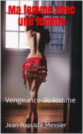 Ebook Ma femme avec une femme di Jean, Baptiste Messier edito da Books on Demand