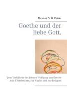 Ebook Goethe und der liebe Gott. di Thomas O. H. Kaiser edito da Books on Demand