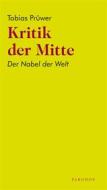 Ebook Kritik der Mitte di Tobias Prüwer edito da heptagon