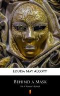 Ebook Behind a Mask di Louisa May Alcott edito da Ktoczyta.pl
