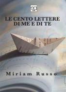 Ebook Le cento lettere di me e di te di MIRIAM RUSSO edito da LUPIEDITORE