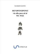 Ebook HO'OPONOPONO: via alla pace ed al wu wei di MAURIZIO GIACONE edito da Maurizio Giacone
