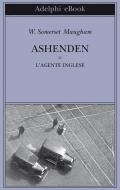 Ebook Ashenden di W. Somerset Maugham edito da Adelphi