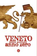 Ebook Veneto anno zero di Renzo Mazzaro edito da Editori Laterza