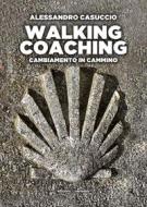 Ebook Walking coaching di Alessandro Casuccio edito da Edizioni dei cammini