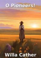 Ebook O Pioneers(Illustrated) di willa cather edito da Micheal Smith