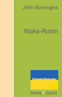 Ebook Wake-Robin di John Burroughs edito da libreka classics