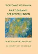 Ebook Das Geheimnis der Begegnungen di Wolfgang Wellmann edito da Books on Demand