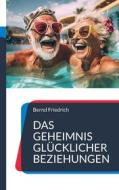 Ebook Das Geheimnis glücklicher Beziehungen di Bernd Friedrich edito da Books on Demand