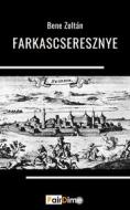 Ebook Farkascseresznye di Bene Zoltán edito da PairDime