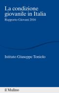 Ebook La condizione giovanile in Italia di AA.VV. Istituto Giuseppe Toniolo edito da Società editrice il Mulino, Spa