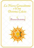 Ebook La Nuova Gerusalemme e la sua Dottrina Celeste di Emanuel Swedenborg edito da Publisher s24037