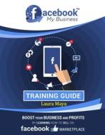 Ebook FaceBook  My  Business   Training Guide di Laura Maya edito da Publisher s21598