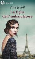 Ebook La figlia dell'ambasciatore (eLit) di Pam Jenoff edito da HarperCollins Italia