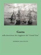 Ebook Gaeta nella descrizione dei viaggiatori del “Grand Tour” di Alfredo Saccoccio edito da Ali Ribelli Edizioni