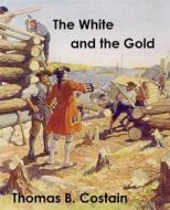 Ebook The White and the Gold: The French Regime in Canada di Thomas B. Costain edito da Reading Essentials