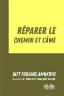 Ebook Réparer Le Chemin Et L’Âme di Gift Foraine Amukoyo edito da Tektime
