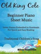 Ebook Old King Cole Beginner Piano Sheet Music di Silvertonalities edito da SilverTonalities