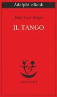 Ebook Il tango di Jorge Luis Borges edito da Adelphi