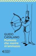 Ebook Piuttosto che morire m’ammazzo di Guido Catalano edito da Feltrinelli Editore