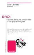 Ebook Eroi. Superman, Batman, Tex, 007, Harry Potter e altre figure dell'immaginario di AA. VV. edito da Franco Angeli Edizioni