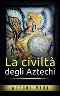 Ebook La civiltà degli Aztechi di AA. VV. edito da Stargatebook