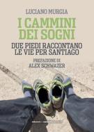 Ebook I I cammini dei sogni di Luciano Murgia edito da Edizioni dei cammini