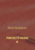 Ebook Pimeydestä valoon III di Martti Ronkainen edito da Books on Demand