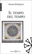 Ebook Il tempo del tempo di Grazia Michelucci edito da Gilgamesh Edizioni
