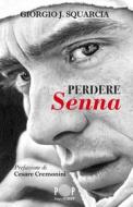 Ebook Perdere Senna di Giorgio J. Squarcia edito da PaperFIRST