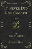 Ebook It Never Did Run Smooth di Jane G. Austin edito da Forgotten Books