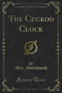 Ebook The Cuckoo Clock di Mrs. Molesworth edito da Forgotten Books