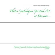 Ebook Photos Symboliques Spirituel Art et Desseins di Le Mahdi Sonia Amor de L&apos;Islam . edito da Books on Demand